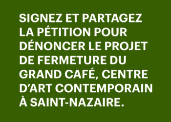 Pétition pour dénoncer le projet de fermeture du Grand Café — Pôle Arts Visuels Pays de la Loire